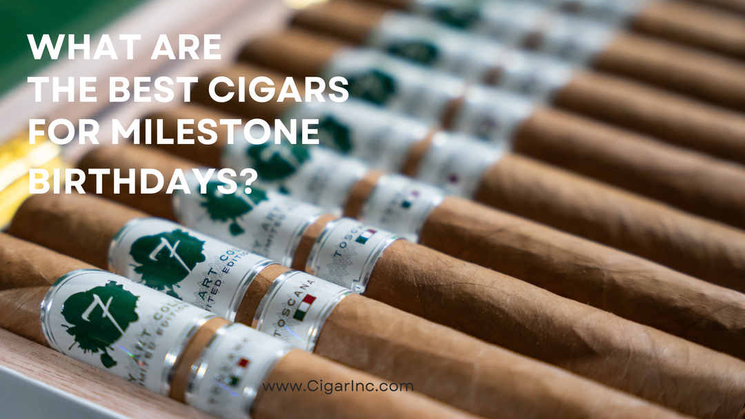 Best Cigars to Gift for a Milestone Birthday (30th, 40th, 50th & Beyond)
